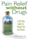 Pain Relief without Drugs (eBook): A Self-Help Guide for Chronic Pain and Trauma
